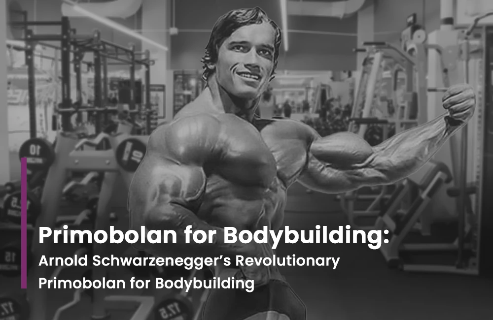 Read more about the article Primobolan for Bodybuilding: Arnold Schwarzenegger’s Revolutionary Primobolan for Bodybuilding