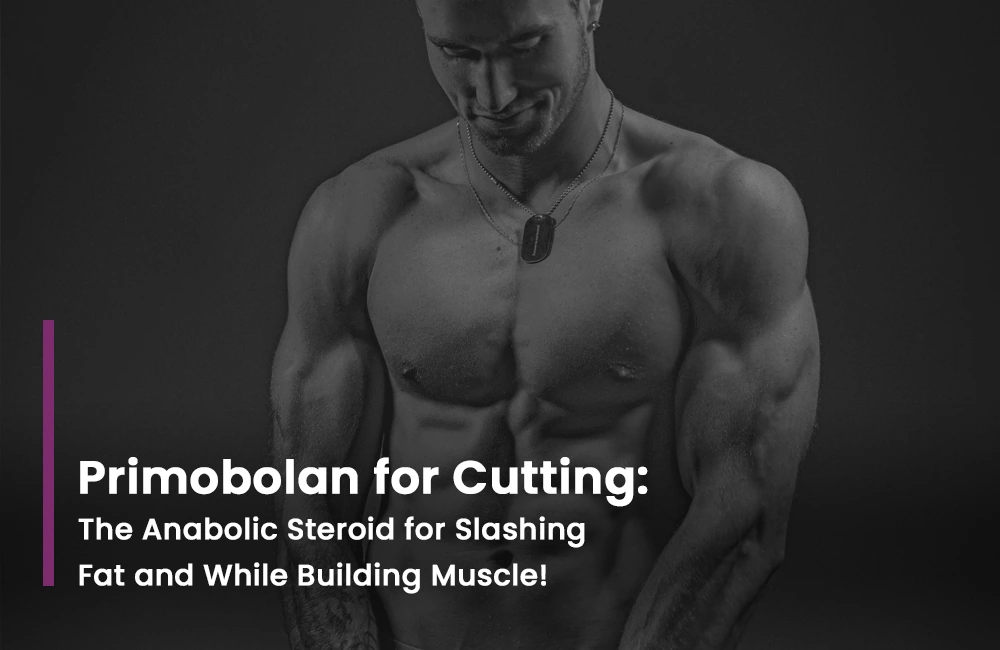 Read more about the article Primobolan for Cutting: The Anabolic Steroid for Slashing Fat and While Building Muscle!
